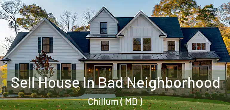  Sell House In Bad Neighborhood Chillum ( MD )