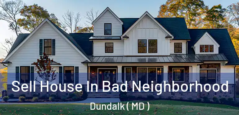  Sell House In Bad Neighborhood Dundalk ( MD )