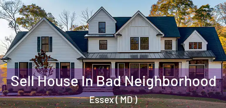  Sell House In Bad Neighborhood Essex ( MD )