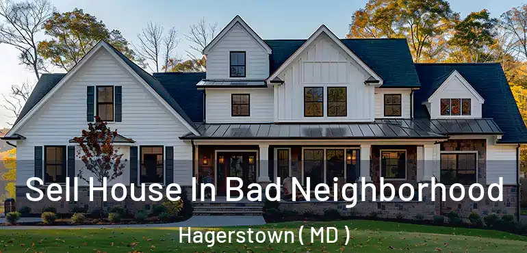  Sell House In Bad Neighborhood Hagerstown ( MD )