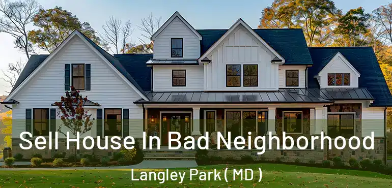  Sell House In Bad Neighborhood Langley Park ( MD )