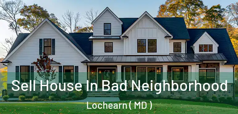  Sell House In Bad Neighborhood Lochearn ( MD )