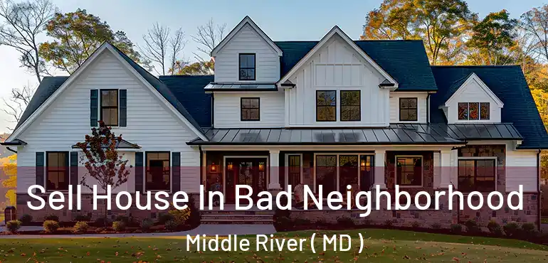  Sell House In Bad Neighborhood Middle River ( MD )