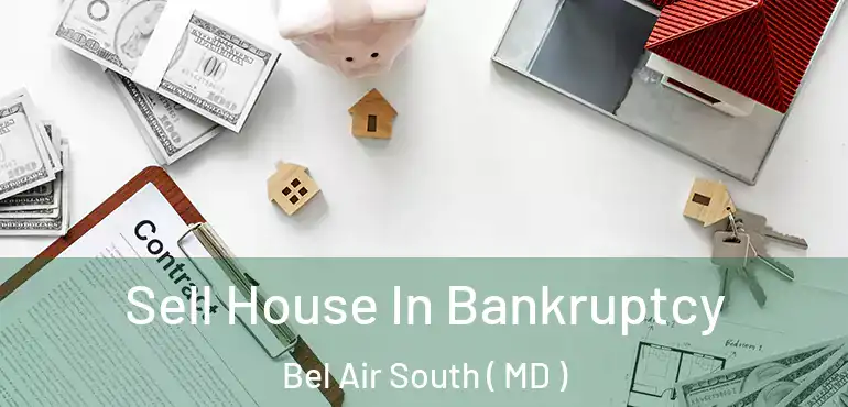  Sell House In Bankruptcy Bel Air South ( MD )