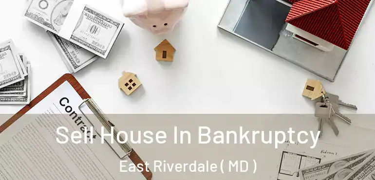  Sell House In Bankruptcy East Riverdale ( MD )