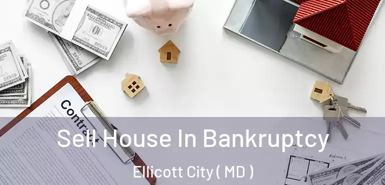  Sell House In Bankruptcy Ellicott City ( MD )
