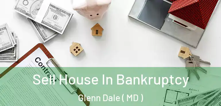  Sell House In Bankruptcy Glenn Dale ( MD )