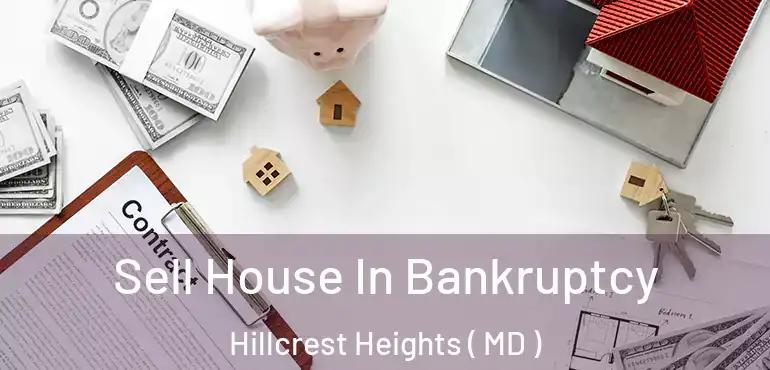  Sell House In Bankruptcy Hillcrest Heights ( MD )