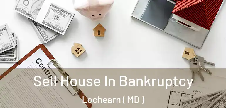  Sell House In Bankruptcy Lochearn ( MD )