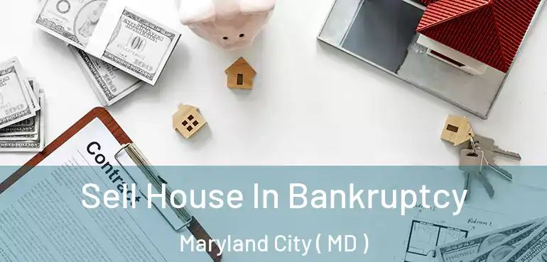  Sell House In Bankruptcy Maryland City ( MD )