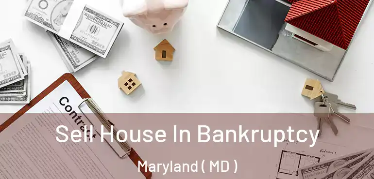  Sell House In Bankruptcy Maryland ( MD )