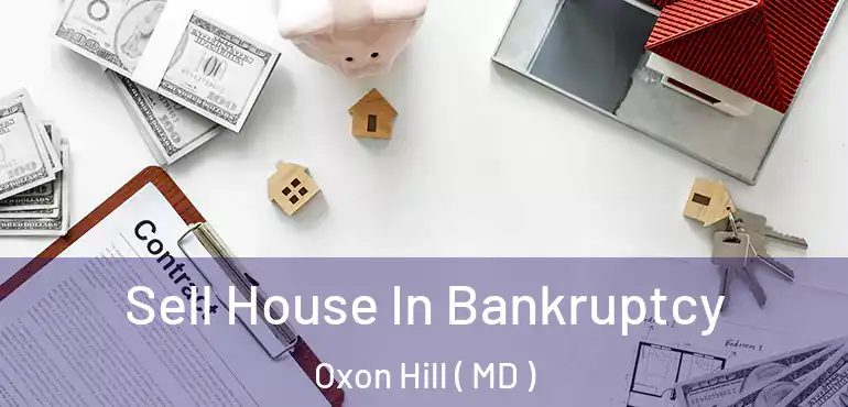  Sell House In Bankruptcy Oxon Hill ( MD )