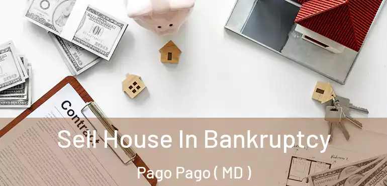 Sell House In Bankruptcy Pago Pago ( MD )