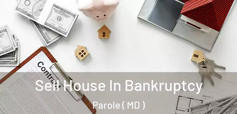  Sell House In Bankruptcy Parole ( MD )