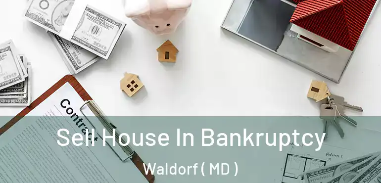  Sell House In Bankruptcy Waldorf ( MD )