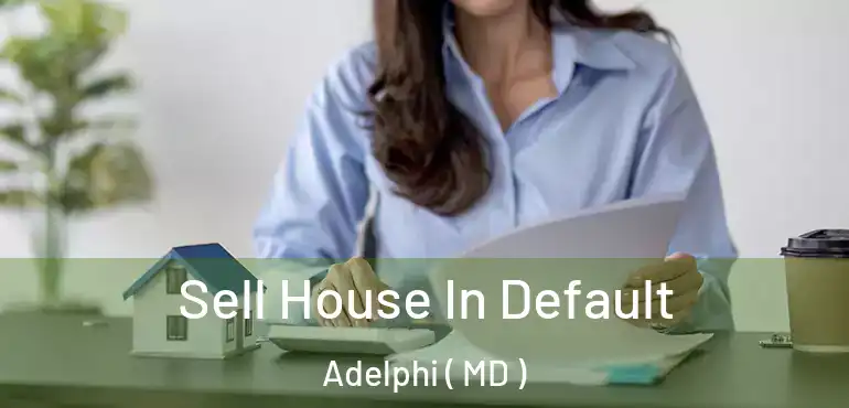  Sell House In Default Adelphi ( MD )