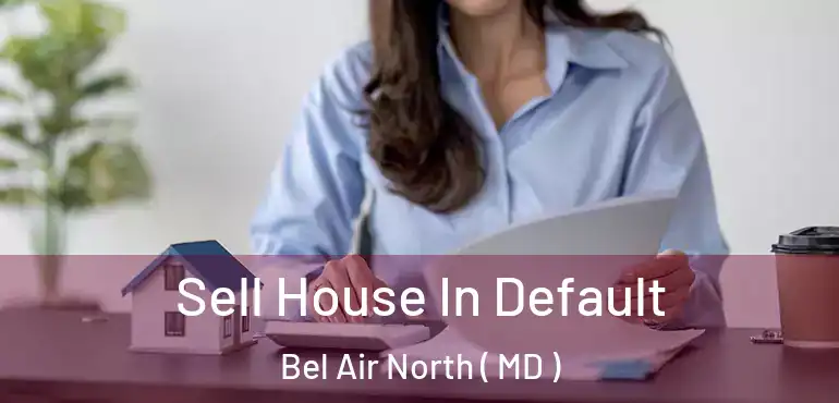  Sell House In Default Bel Air North ( MD )
