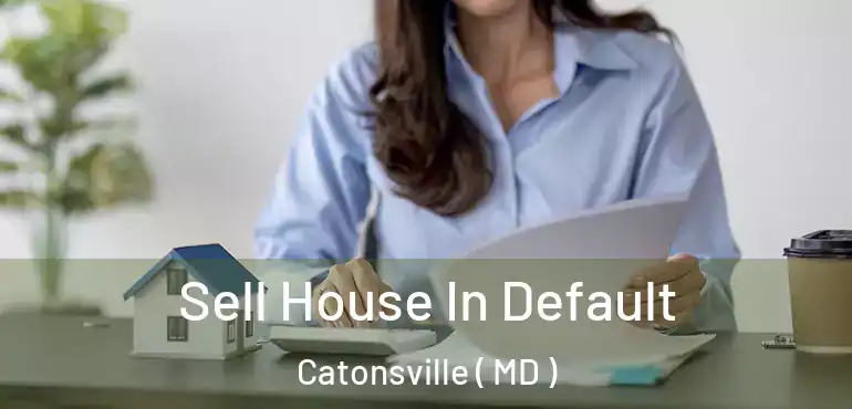  Sell House In Default Catonsville ( MD )