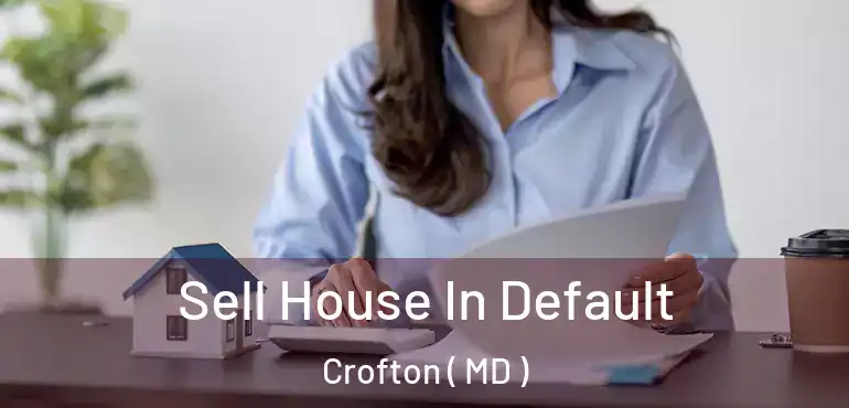  Sell House In Default Crofton ( MD )