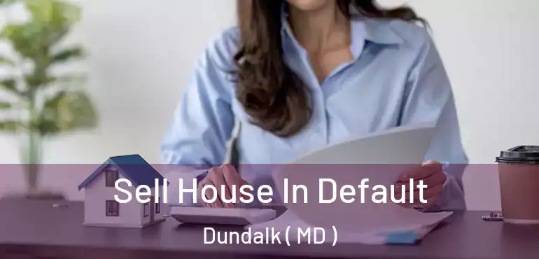  Sell House In Default Dundalk ( MD )