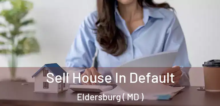  Sell House In Default Eldersburg ( MD )