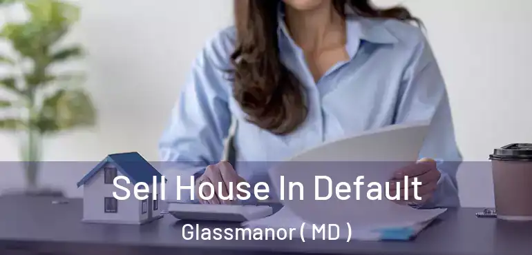  Sell House In Default Glassmanor ( MD )