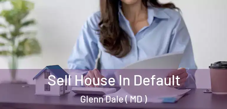  Sell House In Default Glenn Dale ( MD )