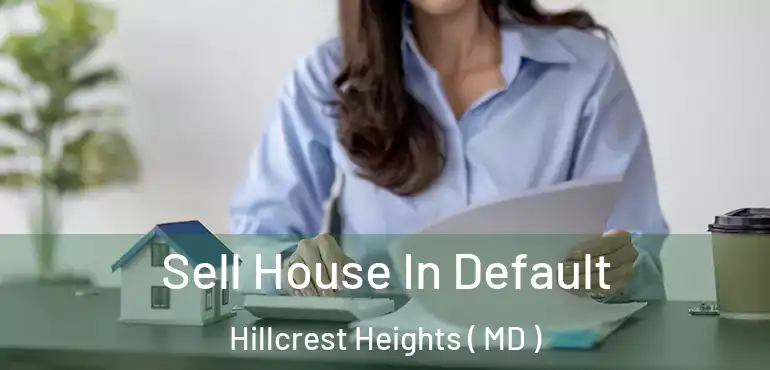  Sell House In Default Hillcrest Heights ( MD )