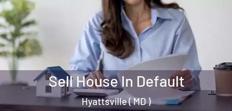  Sell House In Default Hyattsville ( MD )
