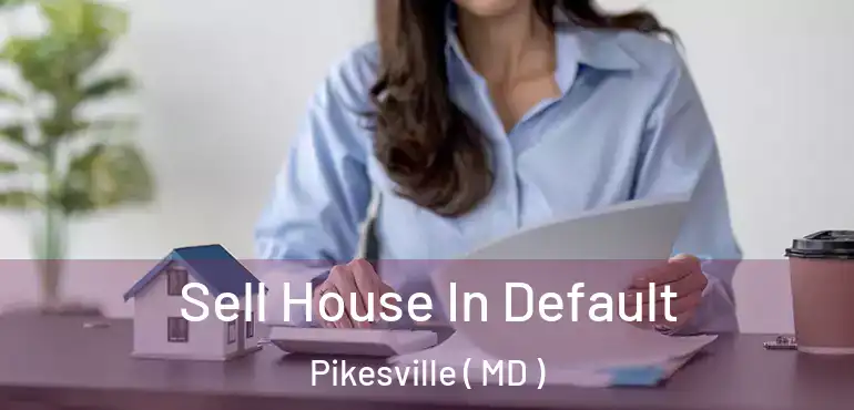  Sell House In Default Pikesville ( MD )