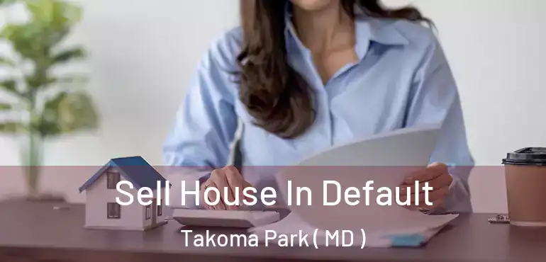  Sell House In Default Takoma Park ( MD )