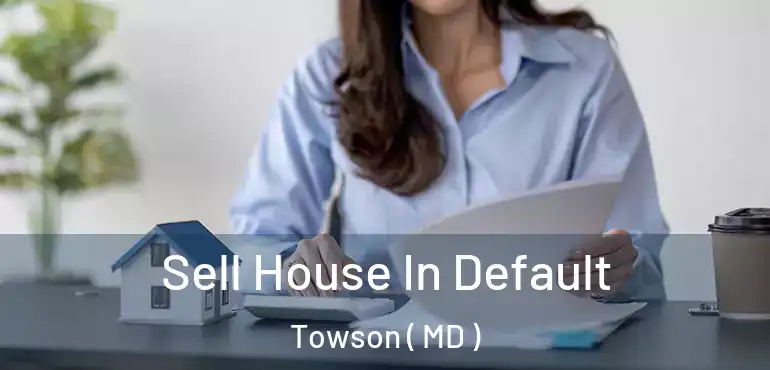  Sell House In Default Towson ( MD )