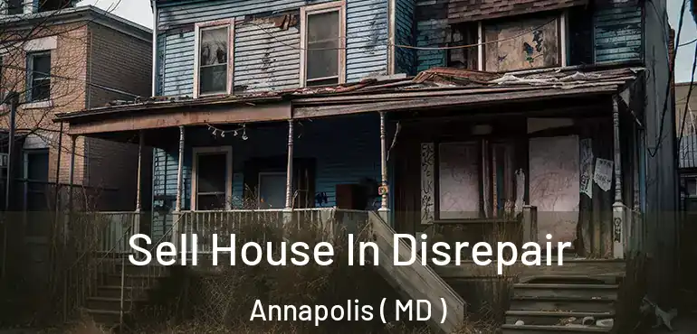  Sell House In Disrepair Annapolis ( MD )