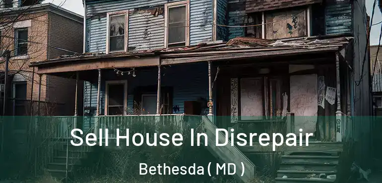  Sell House In Disrepair Bethesda ( MD )