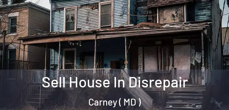  Sell House In Disrepair Carney ( MD )