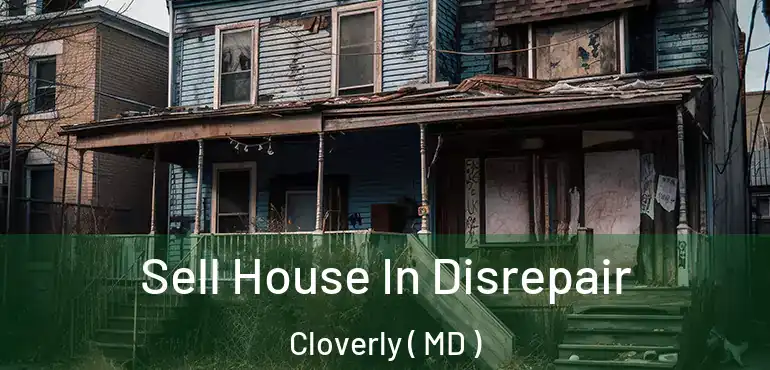  Sell House In Disrepair Cloverly ( MD )