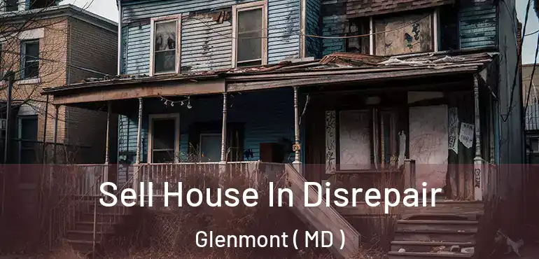  Sell House In Disrepair Glenmont ( MD )