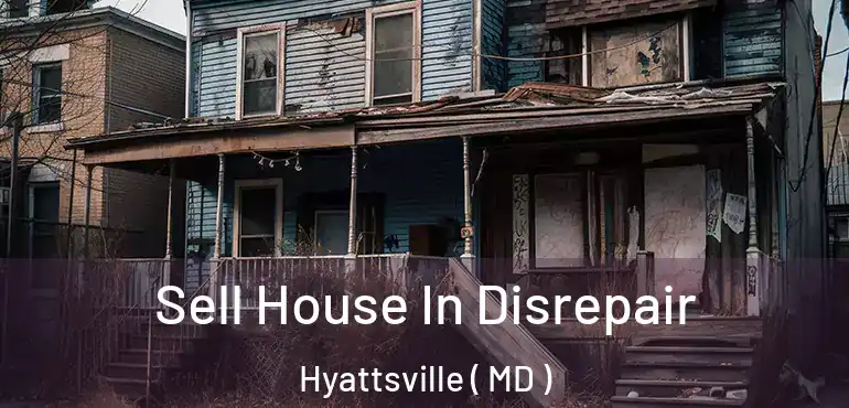  Sell House In Disrepair Hyattsville ( MD )