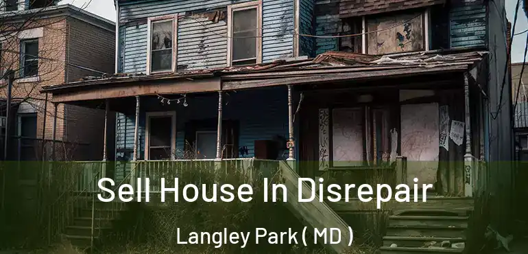  Sell House In Disrepair Langley Park ( MD )