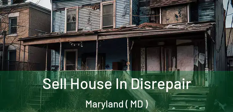  Sell House In Disrepair Maryland ( MD )