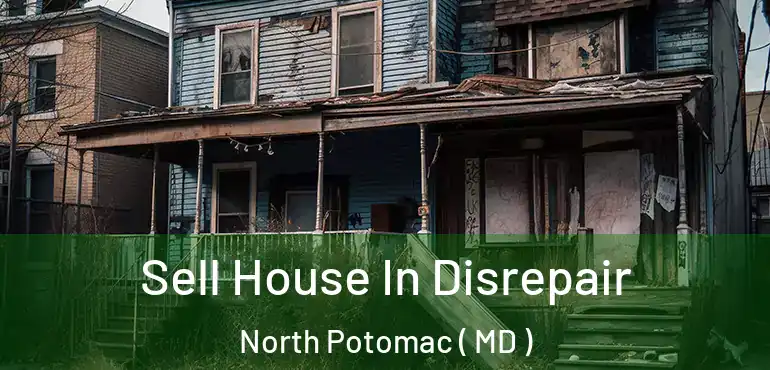  Sell House In Disrepair North Potomac ( MD )
