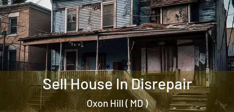  Sell House In Disrepair Oxon Hill ( MD )