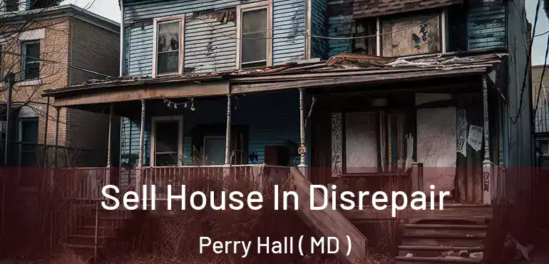  Sell House In Disrepair Perry Hall ( MD )