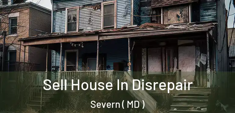  Sell House In Disrepair Severn ( MD )
