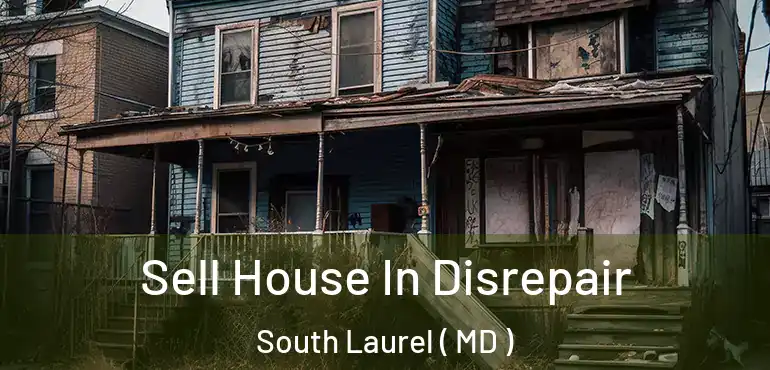 Sell House In Disrepair South Laurel ( MD )