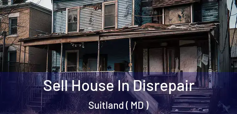  Sell House In Disrepair Suitland ( MD )
