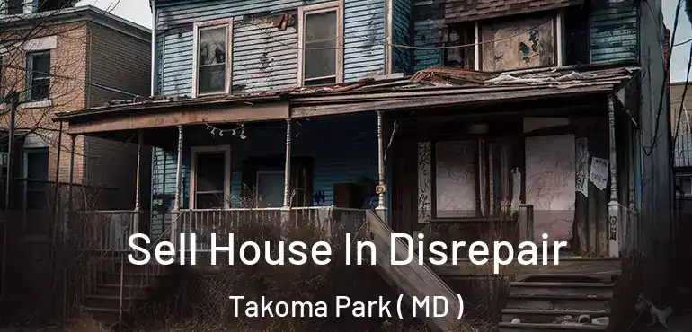  Sell House In Disrepair Takoma Park ( MD )
