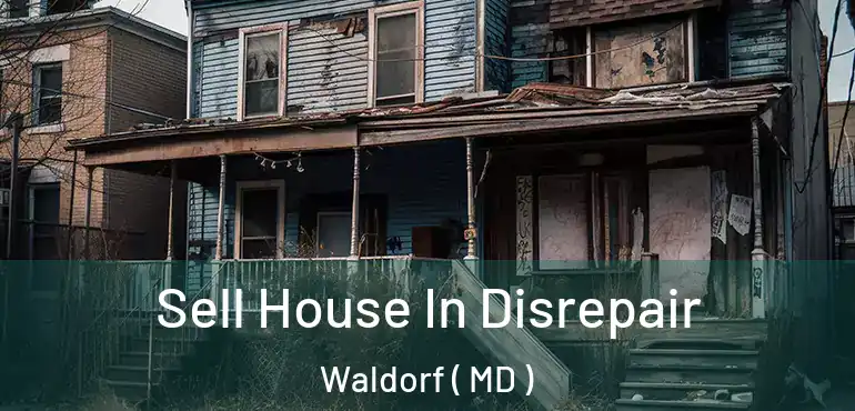  Sell House In Disrepair Waldorf ( MD )