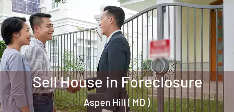  Sell House in Foreclosure Aspen Hill ( MD )