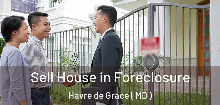  Sell House in Foreclosure Havre de Grace ( MD )